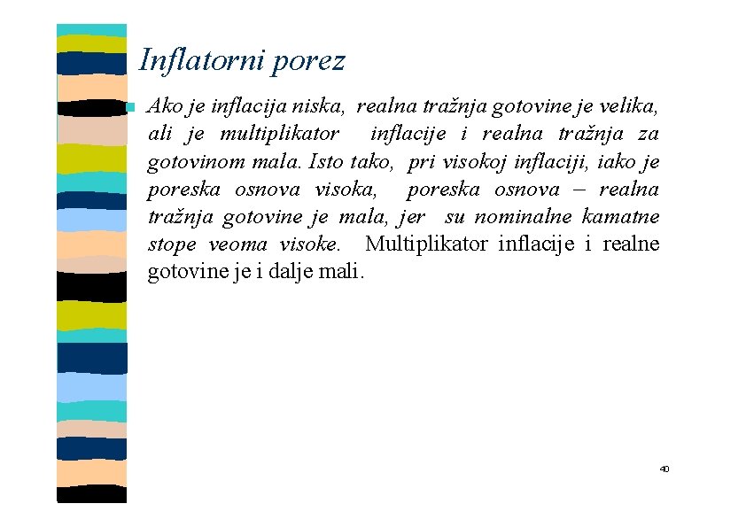 Inflatorni porez Ako je inflacija niska, realna tražnja gotovine je velika, ali je multiplikator