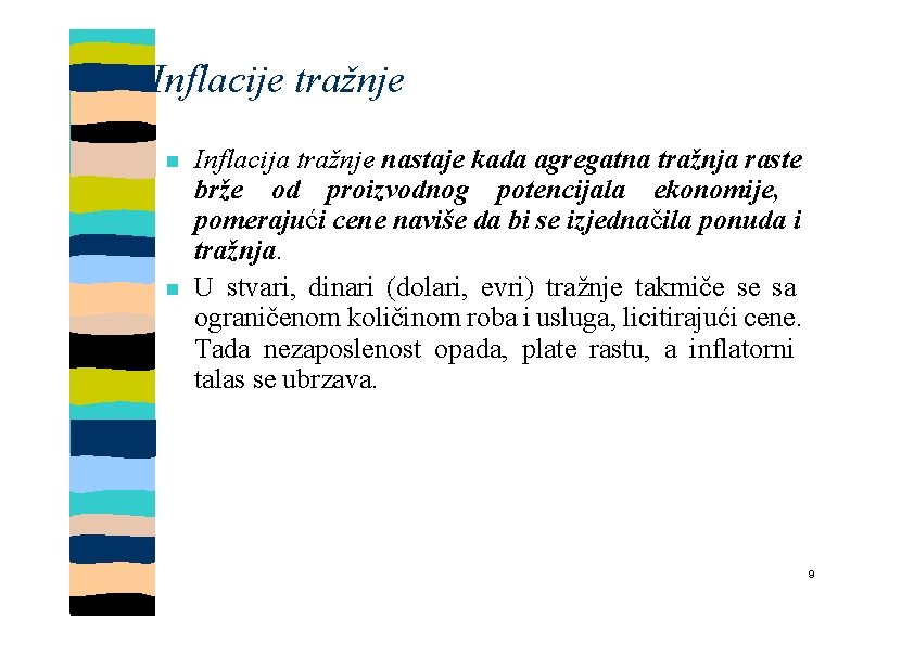 Inflacije tražnje Inflacija tražnje nastaje kada agregatna tražnja raste brže od proizvodnog potencijala ekonomije,