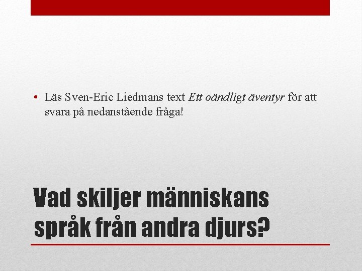  • Läs Sven-Eric Liedmans text Ett oändligt äventyr för att svara på nedanstående