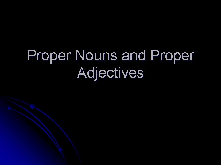 Proper Nouns and Proper Adjectives 