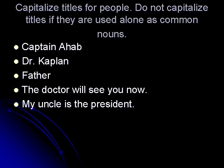 Capitalize titles for people. Do not capitalize titles if they are used alone as