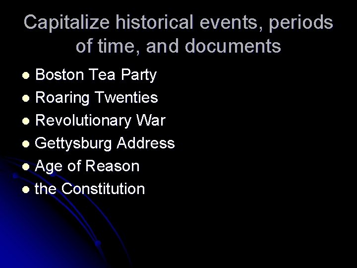 Capitalize historical events, periods of time, and documents Boston Tea Party l Roaring Twenties Capitalize historical events, periods of time, and documents Boston Tea Party l Roaring Twenties