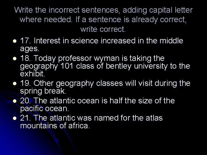 Write the incorrect sentences, adding capital letter where needed. If a sentence is already