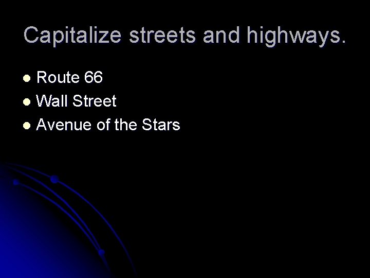 Capitalize streets and highways. Route 66 l Wall Street l Avenue of the Stars