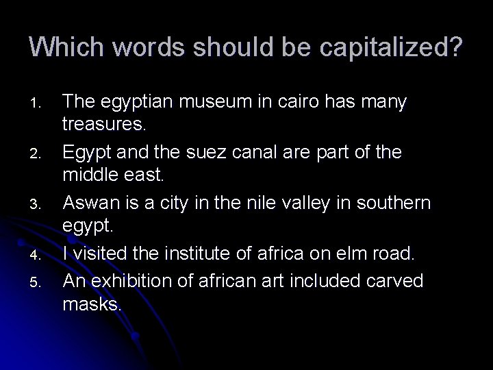 Which words should be capitalized? 1. 2. 3. 4. 5. The egyptian museum in