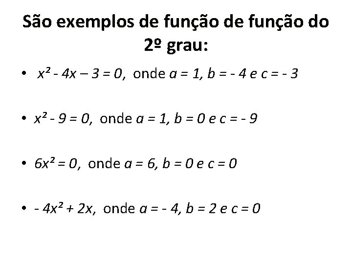 São exemplos de função do 2º grau: • x² - 4 x – 3