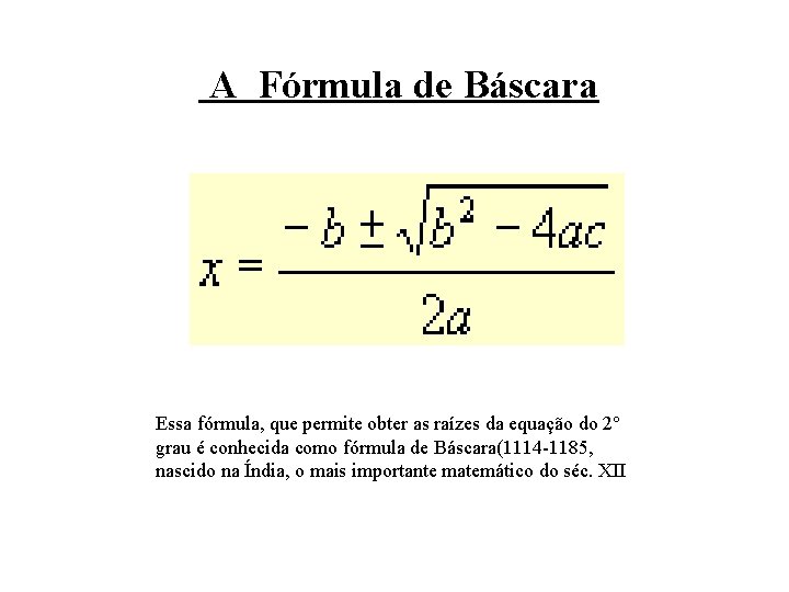 A Fórmula de Báscara Essa fórmula, que permite obter as raízes da equação do