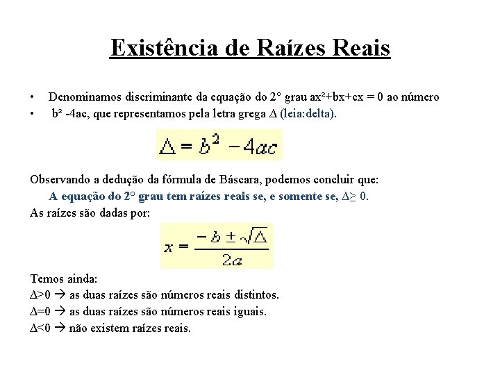 Existência de Raízes Reais • • Denominamos discriminante da equação do 2° grau ax²+bx+cx