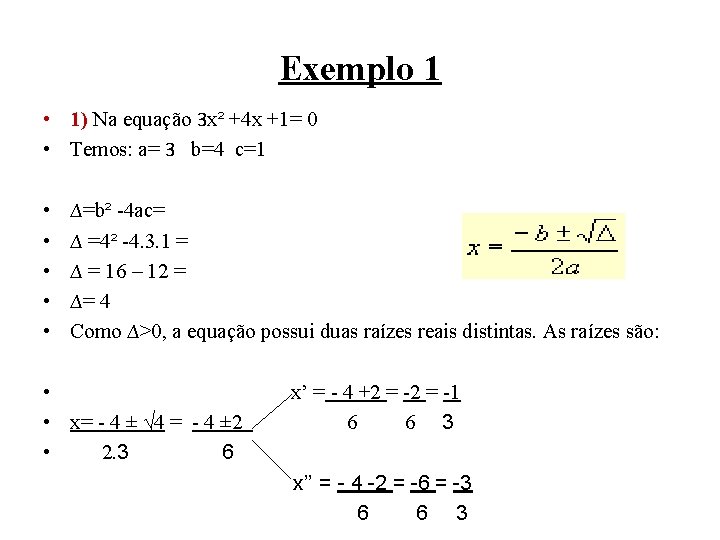 Exemplo 1 • 1) Na equação 3 x² +4 x +1= 0 • Temos: