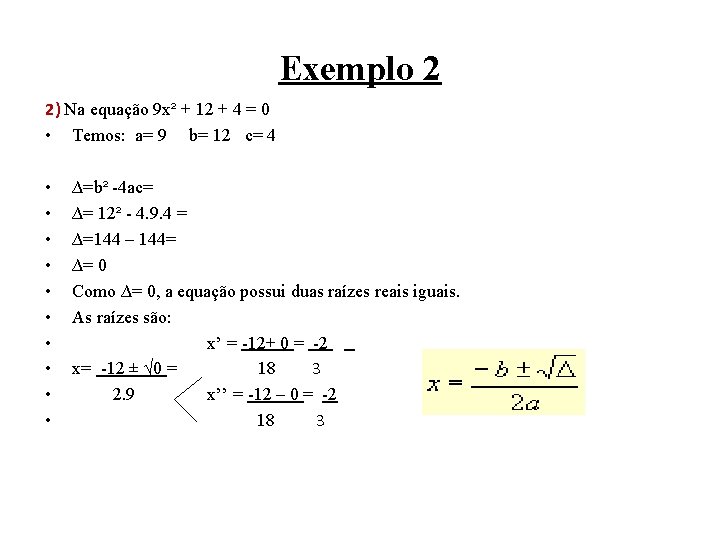 Exemplo 2 2) Na equação 9 x² + 12 + 4 = 0 •