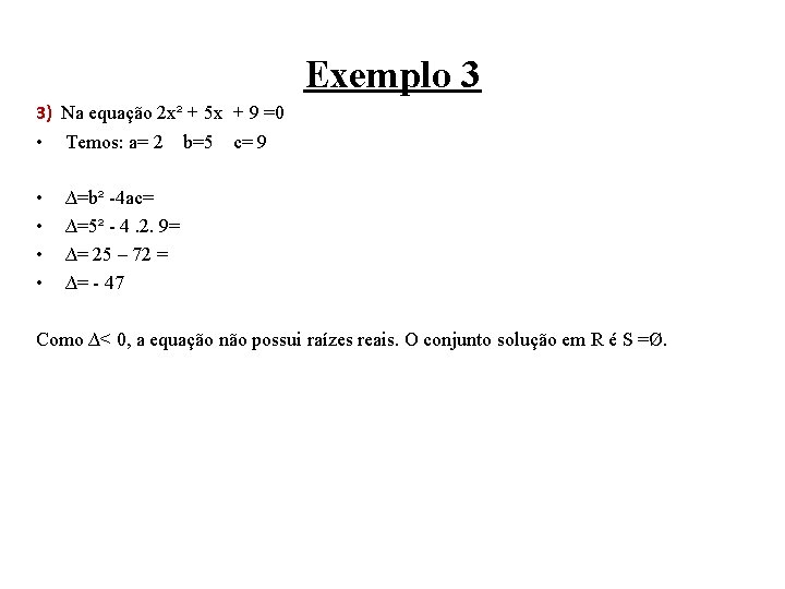 Exemplo 3 3) Na equação 2 x² + 5 x + 9 =0 •