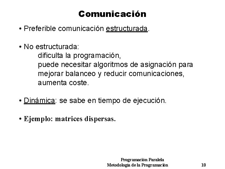 Comunicación • Preferible comunicación estructurada. • No estructurada: dificulta la programación, puede necesitar algoritmos