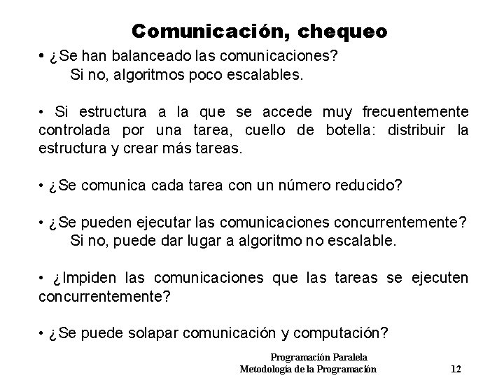 Comunicación, chequeo • ¿Se han balanceado las comunicaciones? Si no, algoritmos poco escalables. •