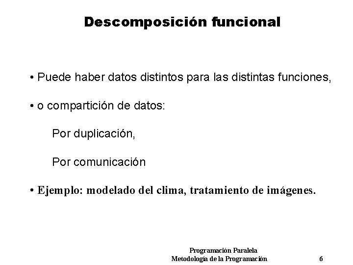 Descomposición funcional • Puede haber datos distintos para las distintas funciones, • o compartición