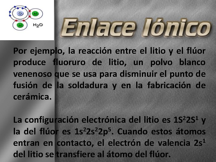 Por ejemplo, la reacción entre el litio y el flúor produce fluoruro de litio,
