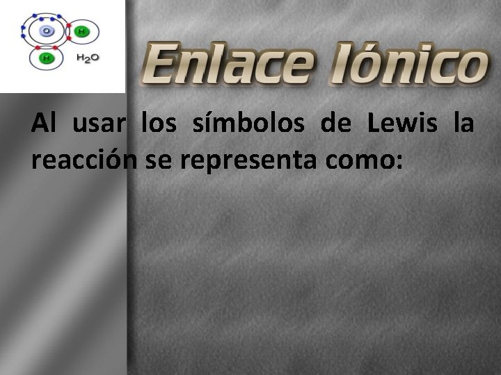 Al usar los símbolos de Lewis la reacción se representa como: 