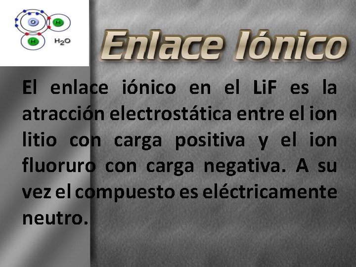 El enlace iónico en el Li. F es la atracción electrostática entre el ion
