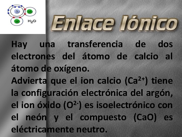 Hay una transferencia de dos electrones del átomo de calcio al átomo de oxígeno.