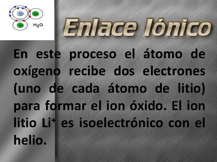 En este proceso el átomo de oxígeno recibe dos electrones (uno de cada átomo