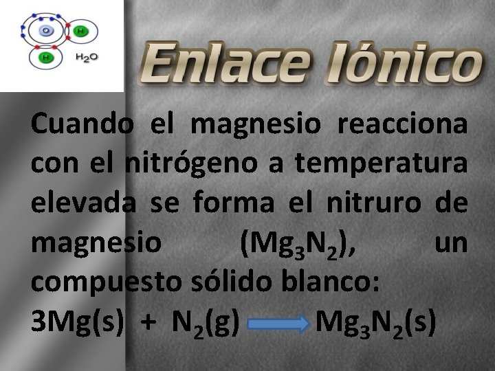 Cuando el magnesio reacciona con el nitrógeno a temperatura elevada se forma el nitruro