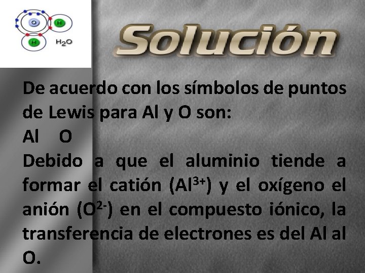 De acuerdo con los símbolos de puntos de Lewis para Al y O son: