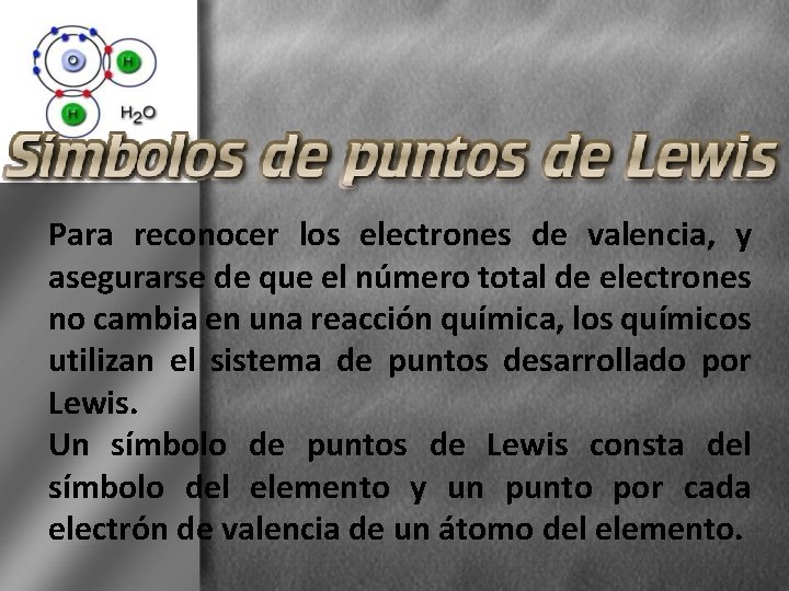 Para reconocer los electrones de valencia, y asegurarse de que el número total de
