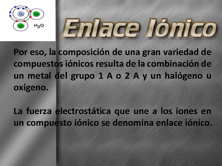 Por eso, la composición de una gran variedad de compuestos iónicos resulta de la