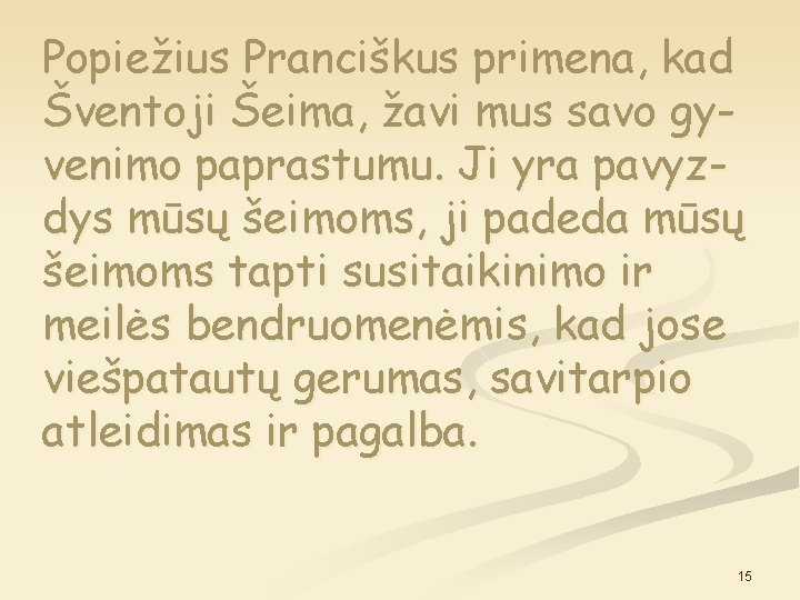 Popiežius Pranciškus primena, kad Šventoji Šeima, žavi mus savo gyvenimo paprastumu. Ji yra pavyzdys