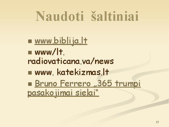 Naudoti šaltiniai www. biblija. lt n www/lt. radiovaticana. va/news n www. katekizmas. lt n