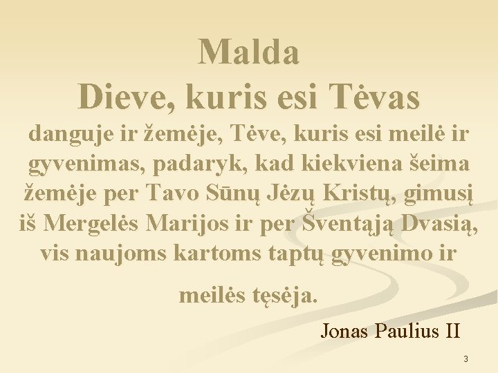 Malda Dieve, kuris esi Tėvas danguje ir žemėje, Tėve, kuris esi meilė ir gyvenimas,