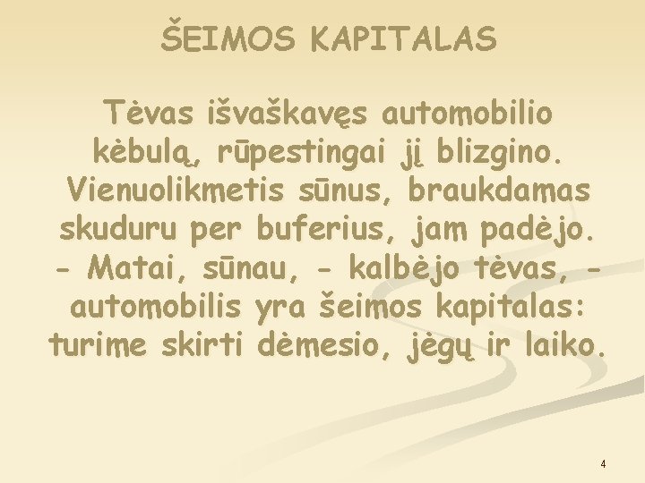 ŠEIMOS KAPITALAS Tėvas išvaškavęs automobilio kėbulą, rūpestingai jį blizgino. Vienuolikmetis sūnus, braukdamas skuduru per