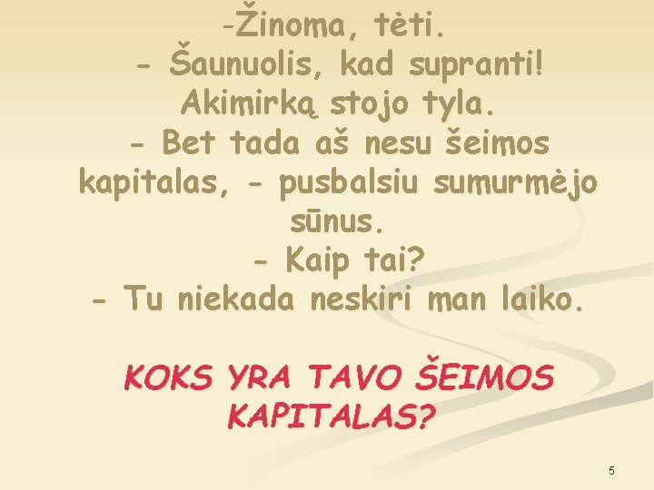 -Žinoma, tėti. - Šaunuolis, kad supranti! Akimirką stojo tyla. - Bet tada aš nesu