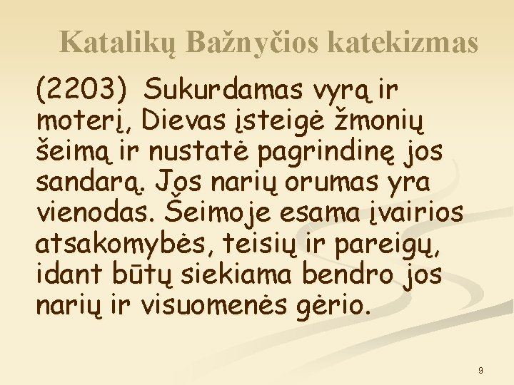 Katalikų Bažnyčios katekizmas (2203) Sukurdamas vyrą ir moterį, Dievas įsteigė žmonių šeimą ir nustatė