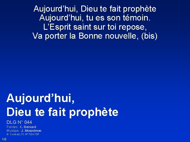 Aujourd’hui, Dieu te fait prophète Aujourd’hui, tu es son témoin. L’Esprit saint sur toi