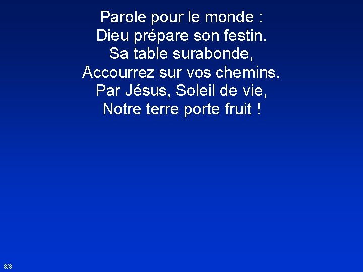 Parole pour le monde : Dieu prépare son festin. Sa table surabonde, Accourrez sur