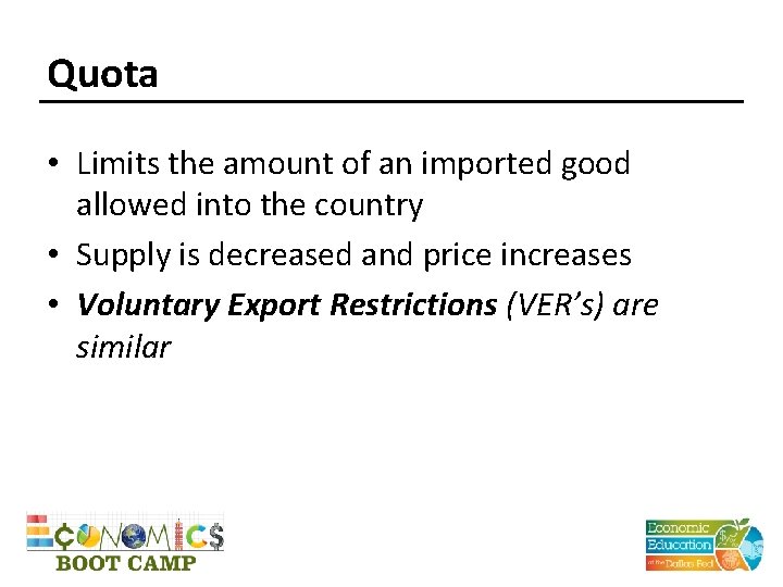 Quota • Limits the amount of an imported good allowed into the country •