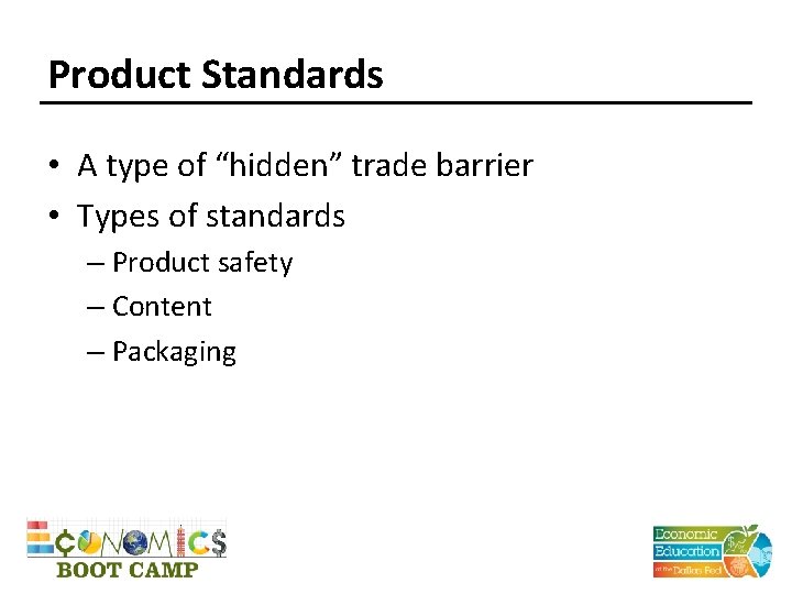 Product Standards • A type of “hidden” trade barrier • Types of standards –