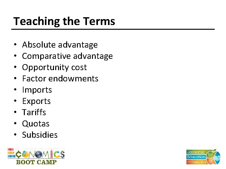 Teaching the Terms • • • Absolute advantage Comparative advantage Opportunity cost Factor endowments