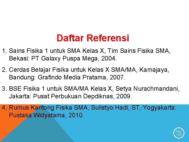 Daftar Referensi 1. Sains Fisika 1 untuk SMA Kelas X, Tim Sains Fisika SMA, Daftar Referensi 1. Sains Fisika 1 untuk SMA Kelas X, Tim Sains Fisika SMA,
