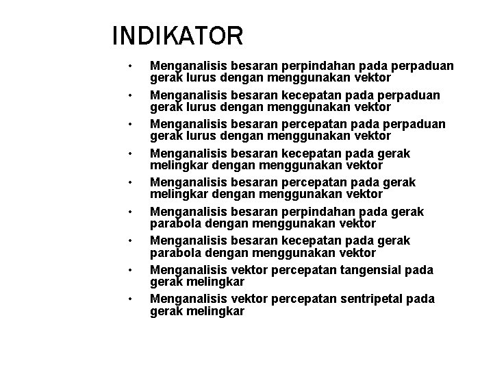 INDIKATOR • • • Menganalisis besaran perpindahan pada perpaduan gerak lurus dengan menggunakan vektor INDIKATOR • • • Menganalisis besaran perpindahan pada perpaduan gerak lurus dengan menggunakan vektor