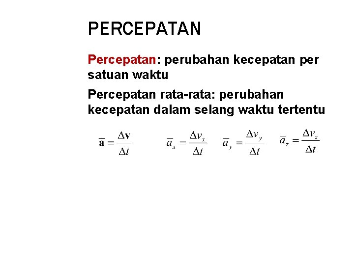 PERCEPATAN Percepatan: perubahan kecepatan per satuan waktu Percepatan rata-rata: perubahan kecepatan dalam selang waktu