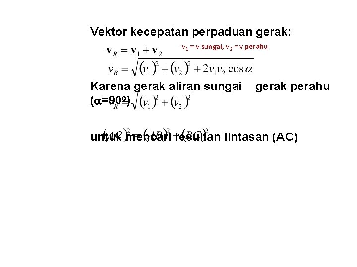 Vektor kecepatan perpaduan gerak: v 1 = v sungai, v 2 = v perahu Vektor kecepatan perpaduan gerak: v 1 = v sungai, v 2 = v perahu