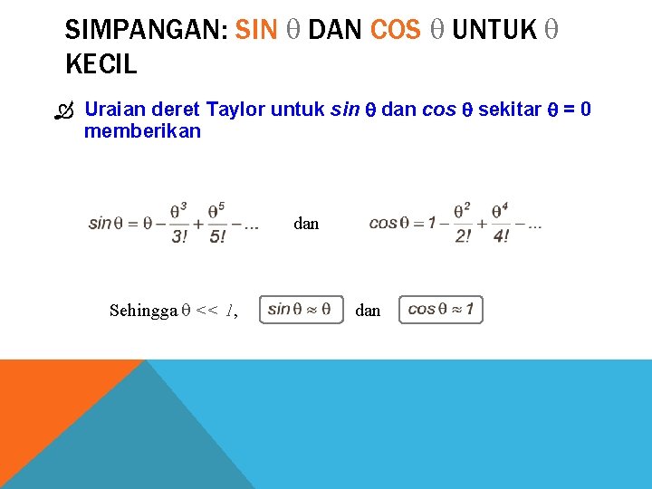 SIMPANGAN: SIN DAN COS UNTUK KECIL Uraian deret Taylor untuk sin dan cos sekitar