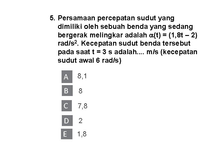 5. Persamaan percepatan sudut yang dimiliki oleh sebuah benda yang sedang bergerak melingkar adalah