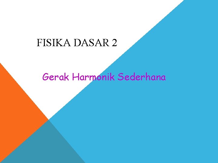 FISIKA DASAR 2 Gerak Harmonik Sederhana 