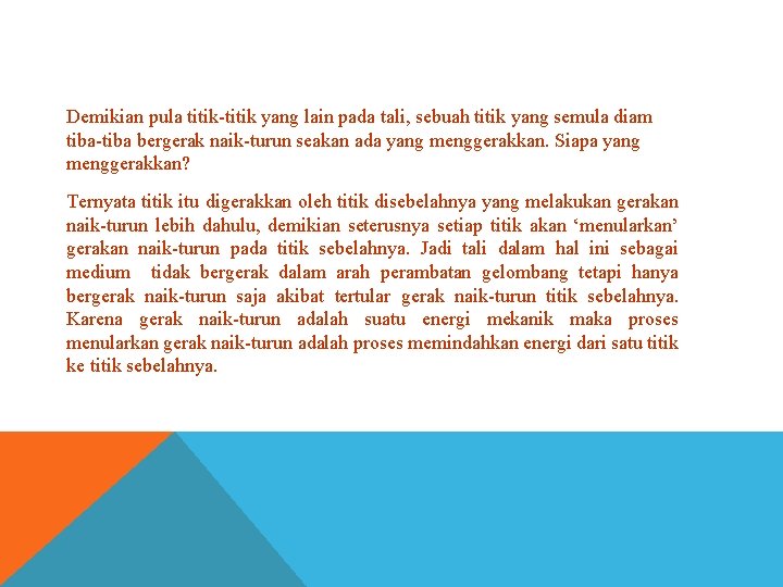 Demikian pula titik-titik yang lain pada tali, sebuah titik yang semula diam tiba-tiba bergerak