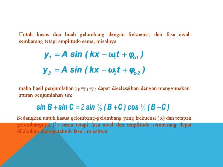 Untuk kasus dua buah gelombang dengan frekuensi, dan fasa awal sembarang tetapi amplitudo sama,