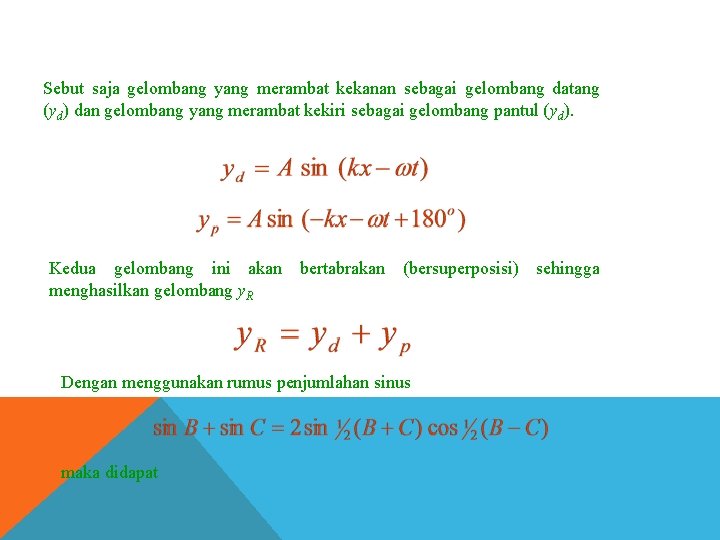 Sebut saja gelombang yang merambat kekanan sebagai gelombang datang (yd) dan gelombang yang merambat