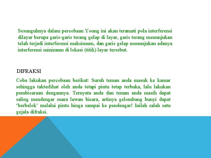 Sesunguhnya dalam percobaan Young ini akan teramati pola interferensi dilayar berupa garis-garis terang gelap