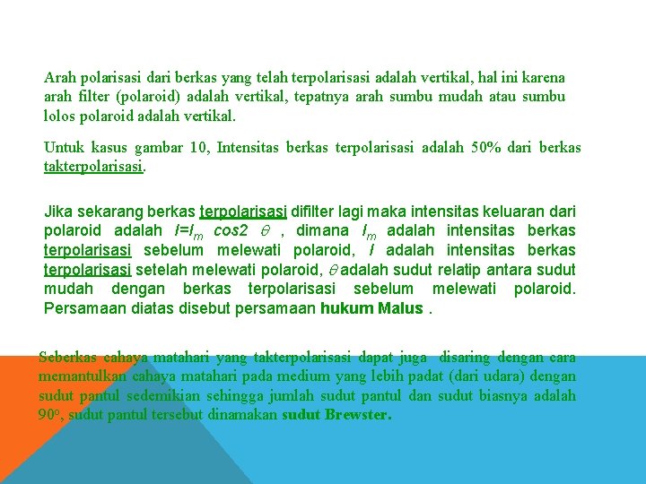 Arah polarisasi dari berkas yang telah terpolarisasi adalah vertikal, hal ini karena arah filter